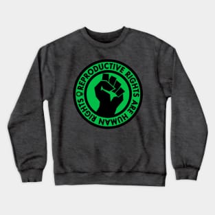 Reproductive Rights are Human Rights (green) Crewneck Sweatshirt